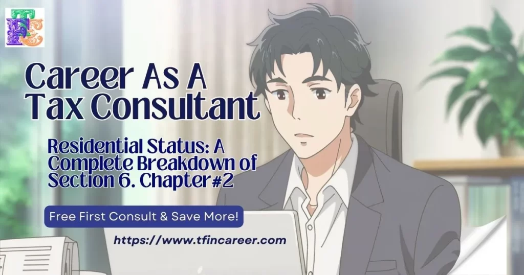 Career As A Tax Consultant Right for You? Residential Status: A Complete Breakdown of Section 6. Chapter#2