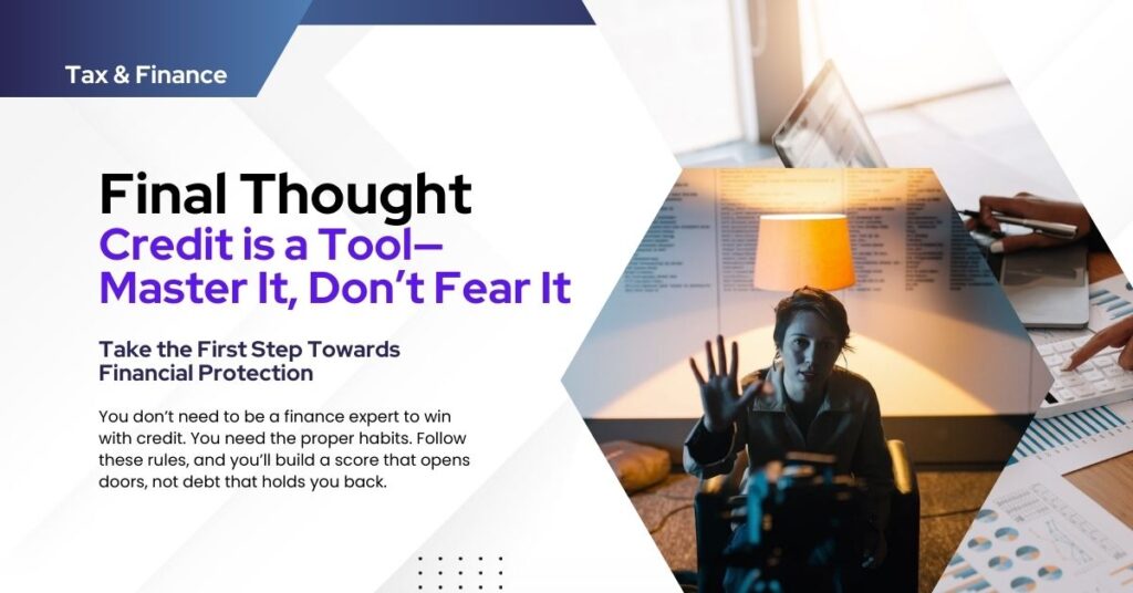 Credit Mastery 101: Final Thought Credit is a Tool—Master It, Don’t Fear It