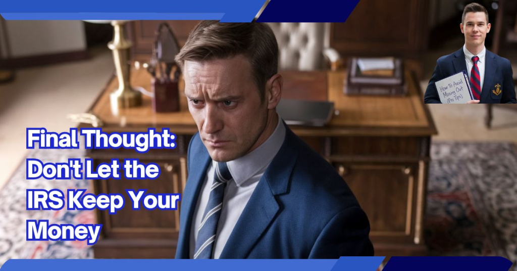 Final Thought Don't Let the IRS Keep Your Money