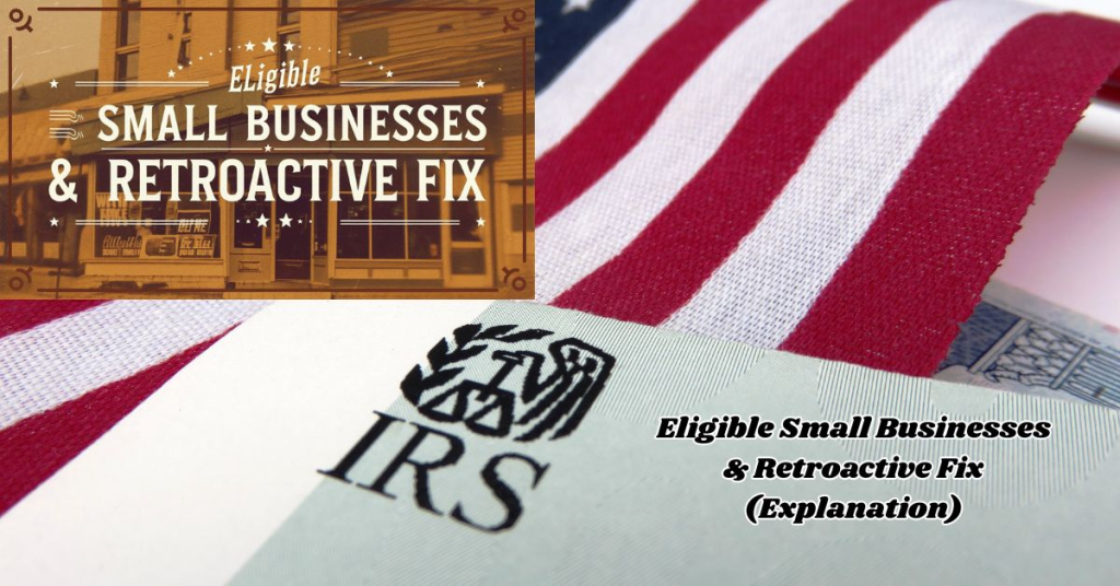 Eligible Small Businesses & Retroactive Fix