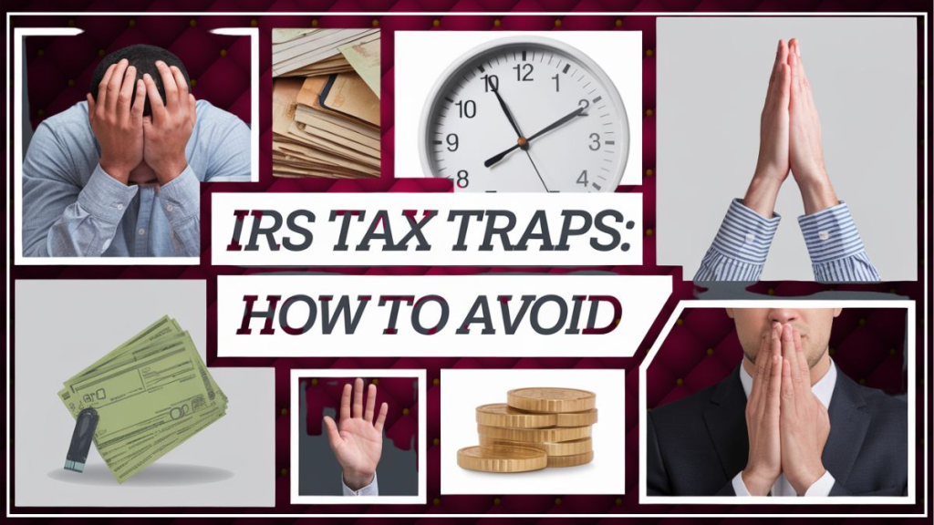 IRS Tax Traps: How to Avoid | 7 Tax Planning Tips