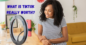 TikTok Deal: What Is TikTok Really Worth