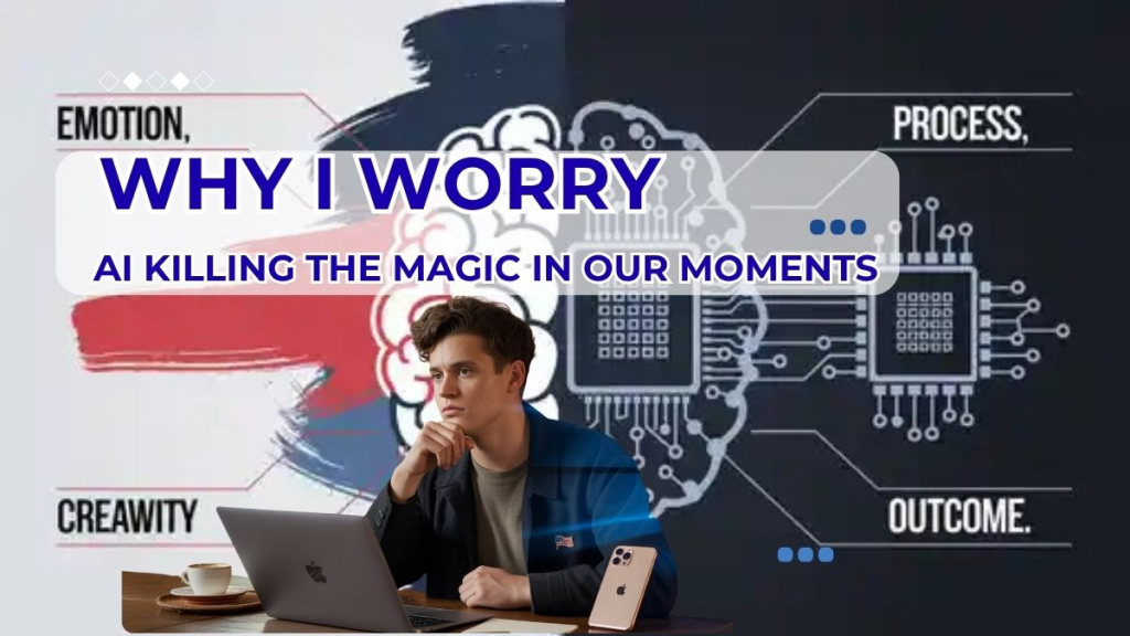 Why I Worry AI Killing The Magic In Our Moments