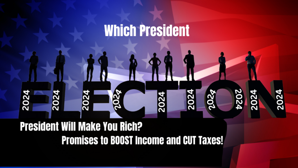 Which 2024 President Will Make You Rich? Promises to BOOST Income and CUT Taxes!