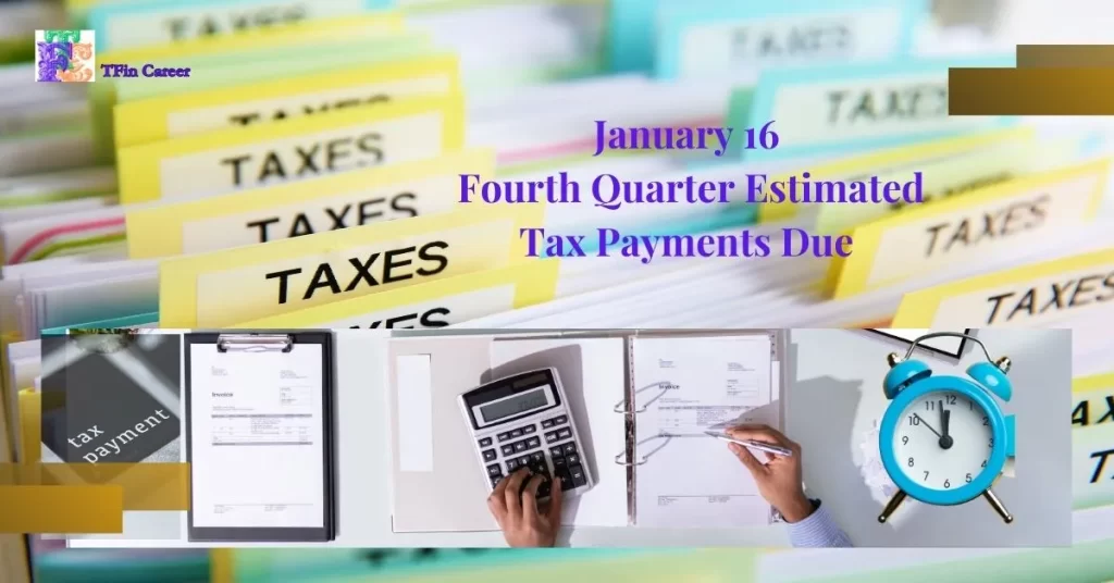 2024 Tax Filing: January 16: Fourth Quarter Estimated Tax Payments Due