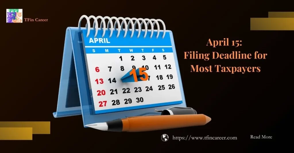 2024 Tax Filing - April 15: Filing Deadline for Most Taxpayers