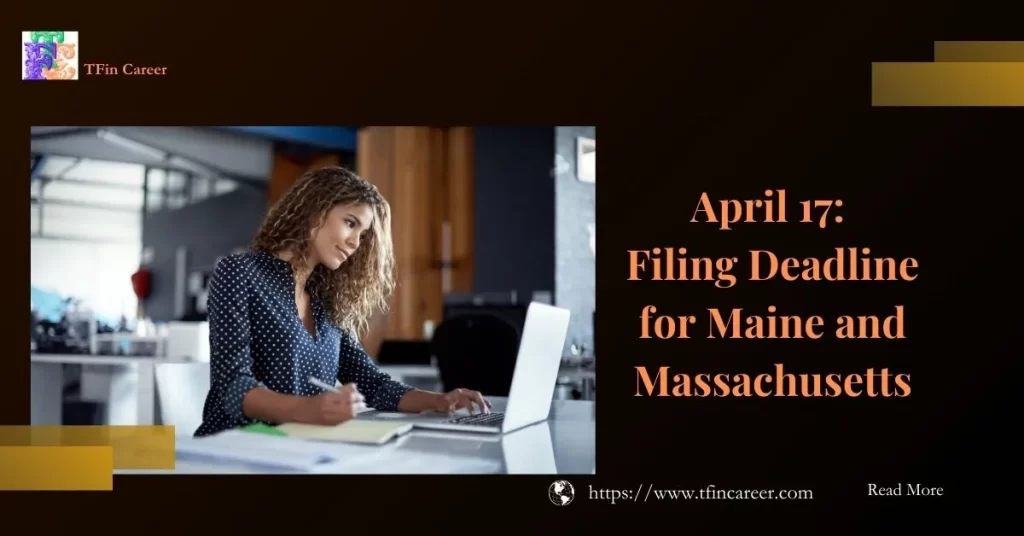 2024 Tax Filing - April 17: Filing Deadline for Maine and Massachusetts