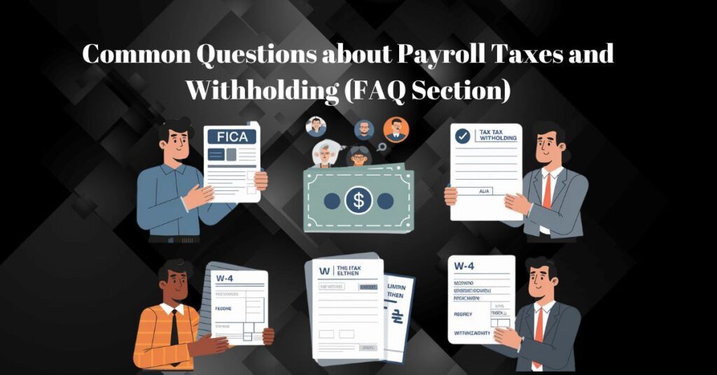 FAQ Section: Common Questions about Payroll Taxes and Withholding