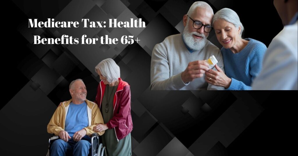 Medicare Tax: Health Benefits for the 65+