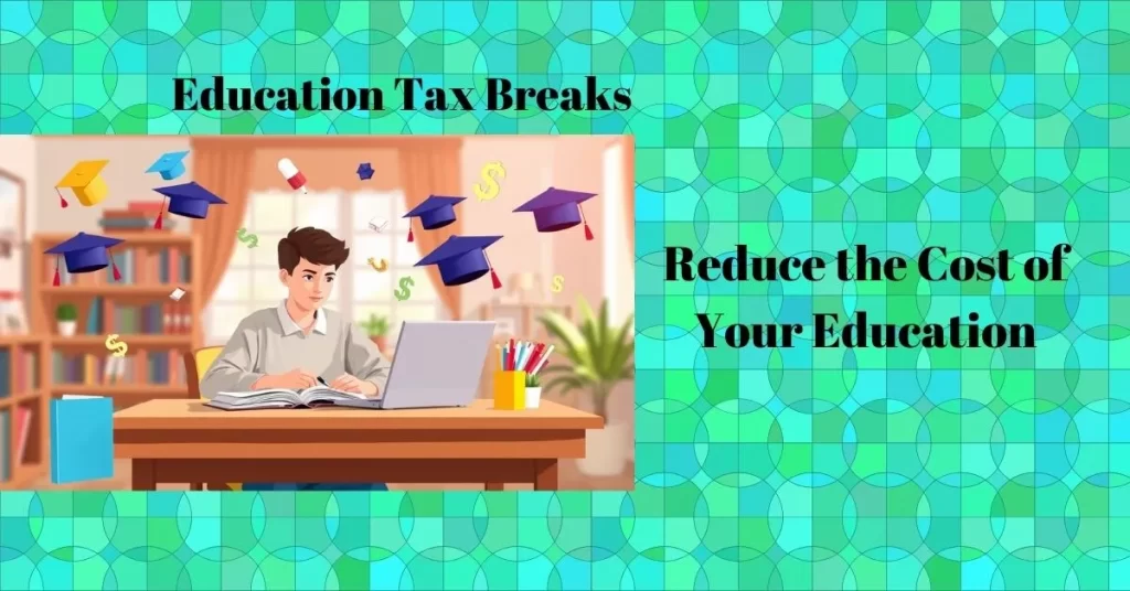 Education Tax Breaks: Reduce the Cost of Your Education