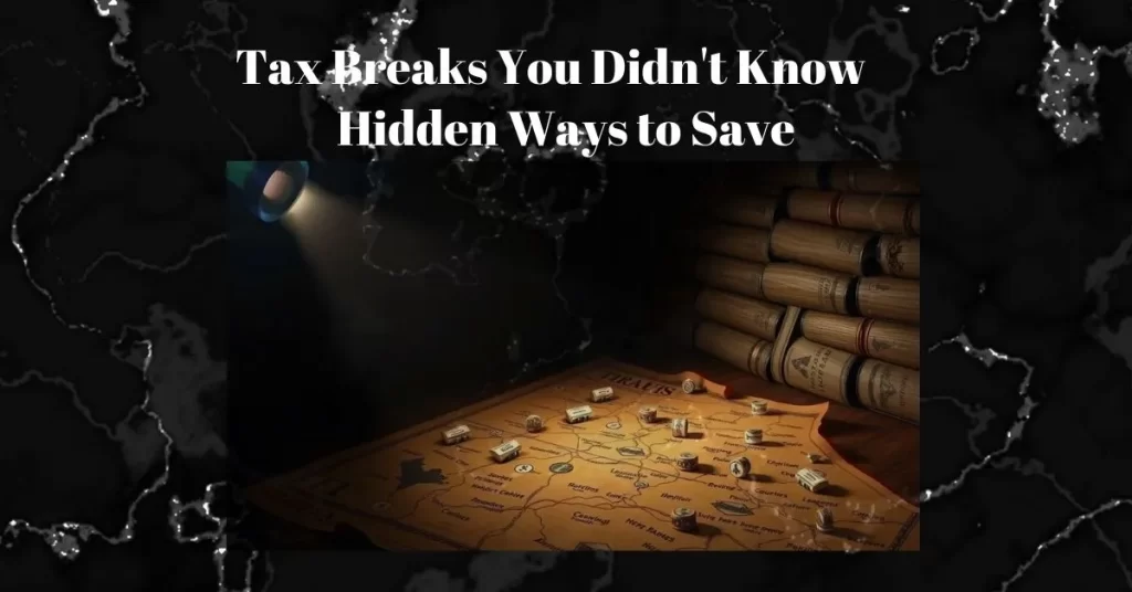 Tax Breaks You Didn't Know About: Hidden Ways to Save
