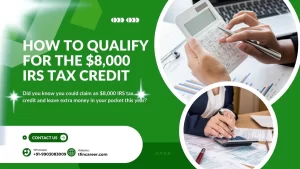 How to Qualify for the $8,000 IRS Tax Credit: Your Complete Guide