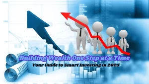 Building Wealth One Step at a Time: Your Guide to Smart Investing in 2025