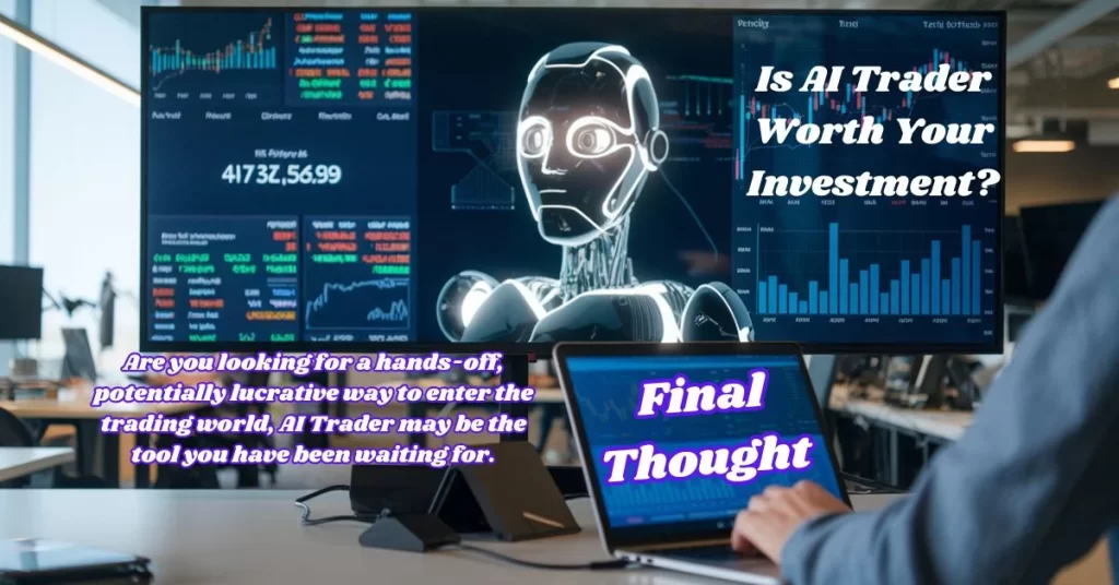 Final Thought: Is AI Trader Worth Your Investment?