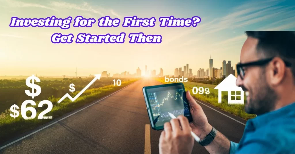 Investing for the First Time? Get Started To Building Wealth