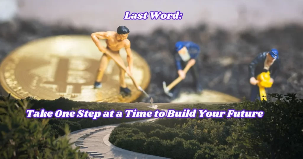 Last Word Take One Step at a Time to Build Your Future