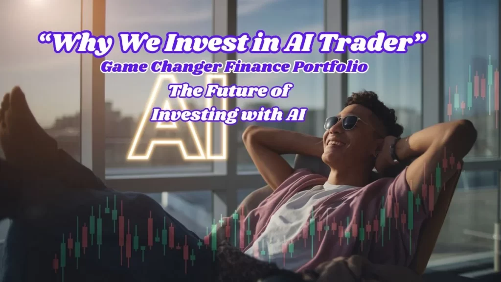 Why We Invest in AI Trader Game Changer Finance Portfolio