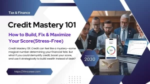 Credit Mastery 101: How to Build, Fix & Maximize Your Score