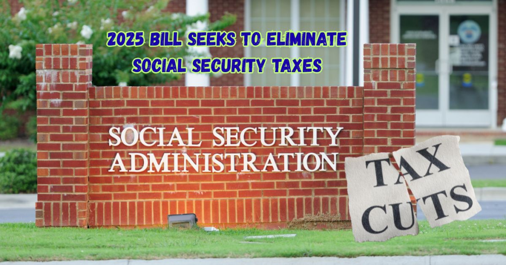 2025 Bill Seeks to Eliminate Social Security Taxes