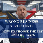 Wrong Business Structure? How to Choose the Best One for Taxes