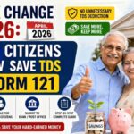 Big Tax Change in 2026: Senior Citizens Can Now Save More TDS with Form 121